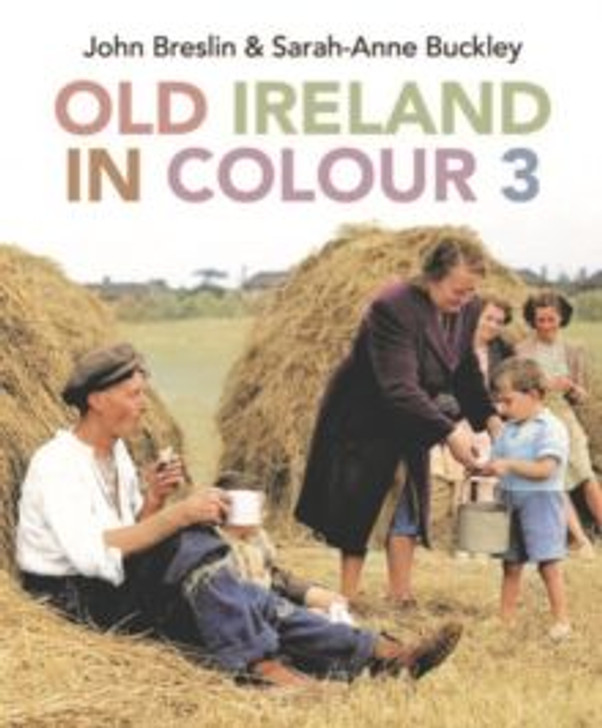 Old Ireland in Colour 3 / John Breslin & Sarah-Anne Buckley