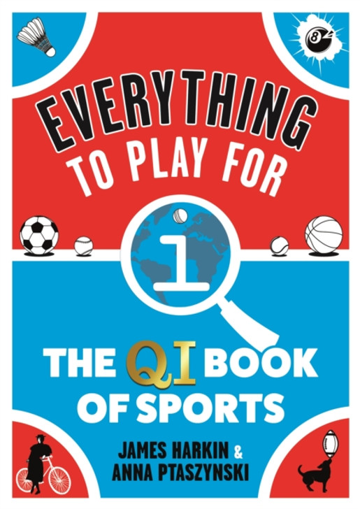 Everything to Play For: QI Book of Sports, The / James Harkin & Anna Ptaszynski