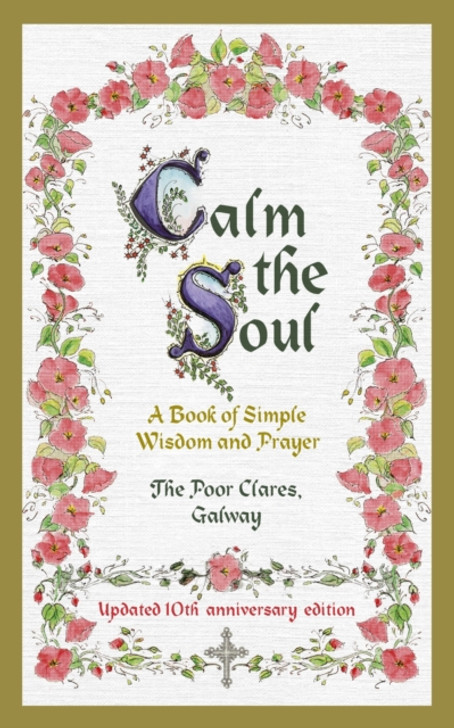 Calm the Soul: A Book of Simple Wisdom and Prayer HBK / The Poor Clares