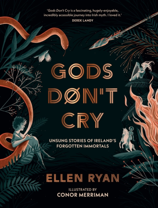 Gods Don't Cry : Unsung Stories of Ireland's Forgotten Immortals / Ellen Ryan