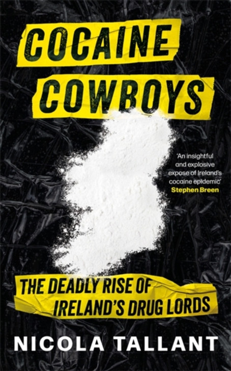 Cocaine Cowboys: Deadly Rise of Ireland's Drug Lords, The / Nicola Tallant