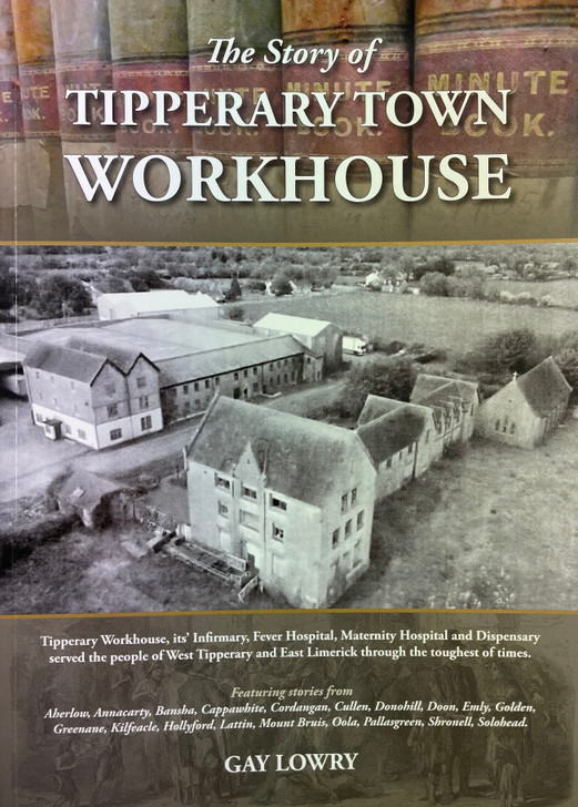 Story of Tipperary Town Workhouse / Gay Lowry