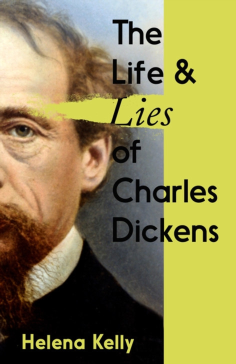 Life & Lies of Charles Dickens, The / Helena Kelly