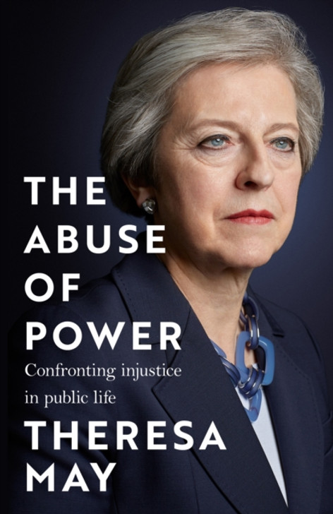 Abuse of Power : Confronting Injustice in Public Life / Theresa May