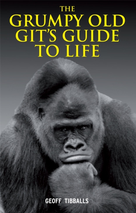 Grumpy Old Git's Guide to Life / Geoff Tibballs