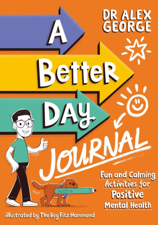 Better Day Journal : Fun and Calming Activities for Positive Mental Health / Dr.Alex George