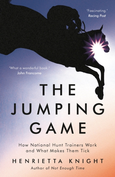 Jumping Game : How National Hunt Trainers Work and What Makes Them Tick / Henrietta Knight