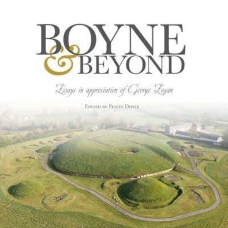 Boyne and Beyond : Essays in Appreciation of George Eogan / Peigin Doyle
