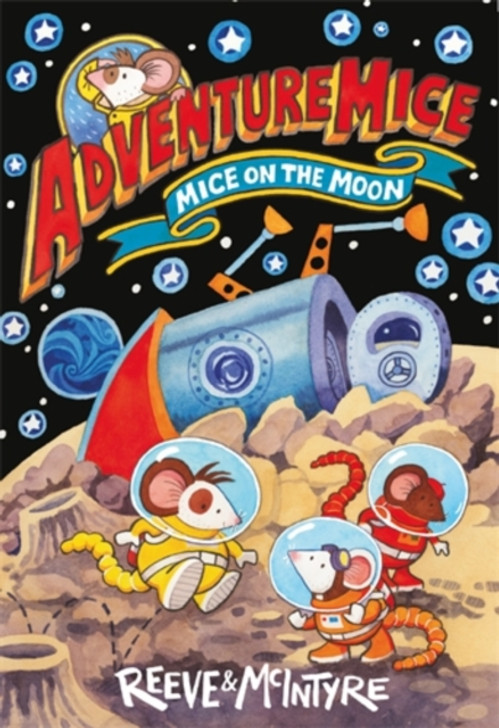 Adventure Mice: Mice on the Moon / Philip Reeve & Sarah McIntyre