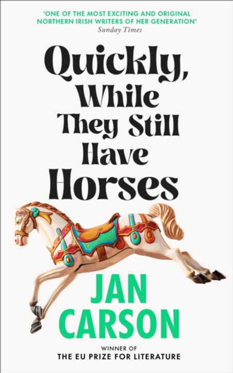 Quickly, While They Still Have Horses / Jan Carson