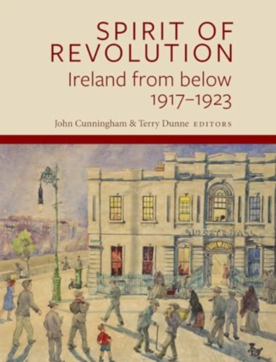 Spirit of Revolution: Ireland from below 1917-1923 / John Cunningham & Terry Dunne