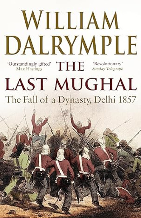 Last Mughal: The Fall of Delhi, 1857 / William Dalrymple