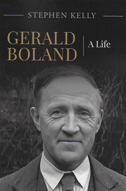 Gerald Boland: A Life / Stephen Kelly