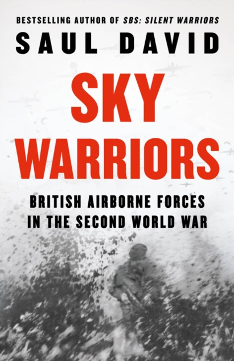 Sky Warriors : British Airborne Forces in the Second World War / Saul David