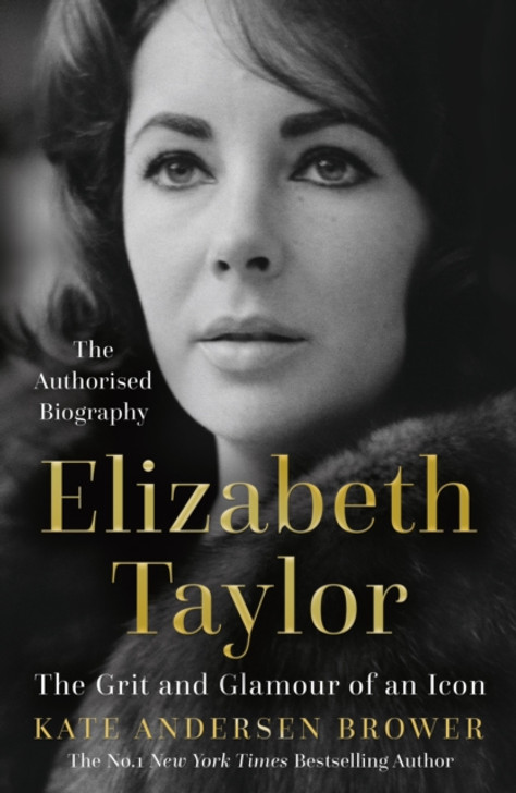 Elizabeth Taylor: The Grit and Glamour of an Icon / Kate Andersen Bower