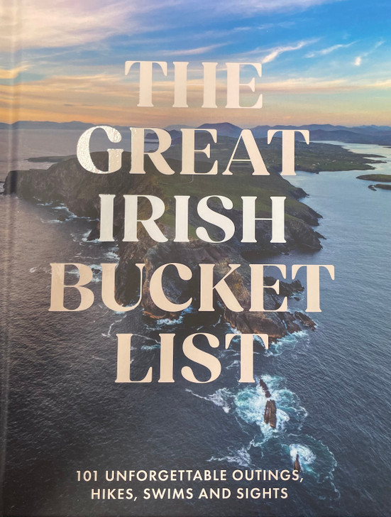 Great Irish Bucket List: 101 Unforgettable Outings, Hikes, Swims & Sights, The