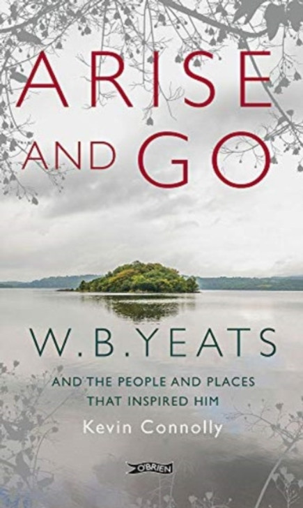 Arise and Go: W.B. Yeats and the People and Places That Inspired Him / Kevin Connolly