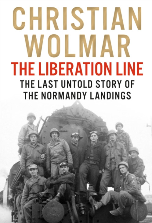 Liberation Line, The: Last Untold Story of The Normandy Landings, The /  Christian Wolmar