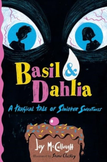 Basil & Dahlia : A Tragical Tale of Sinister Sweetness / Joy McCullough