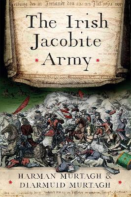 Irish Jacobite Army 1689-1691 / Harman Murtagh & Diarmuid Murtagh