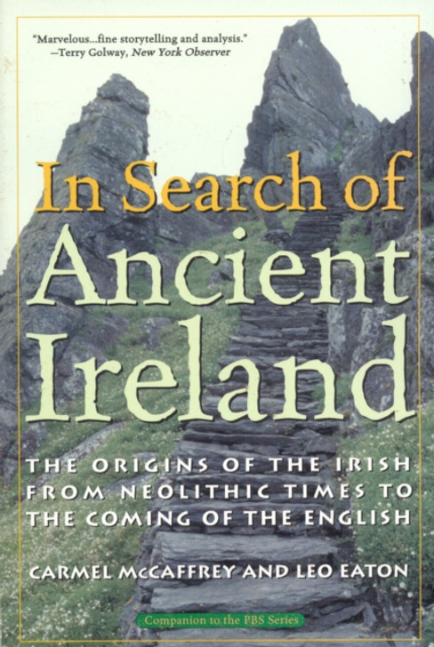 In Search of Ancient Ireland : The Origins of the Irish from Neolithic Times to the Coming of the English / Carmel McCaffrey & Leo Eaton