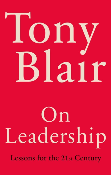 On Leadership : Lessons for the 21st Century / Tony Blair