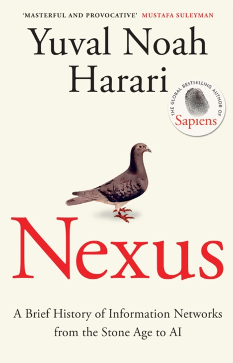 Nexus : A Brief History of Information Networks from the Stone Age to AI / Yuval Noah Harari