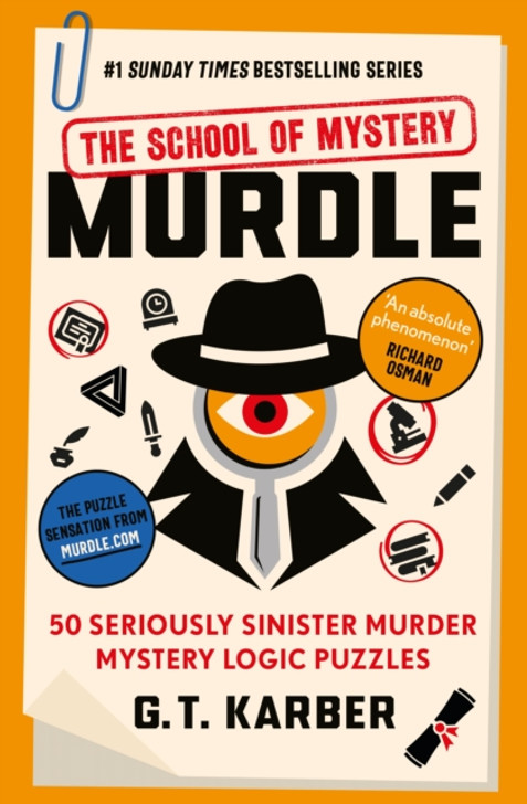 Murdle: The School of Mystery: 50 Seriously Sinister Murder Mystery Logic Puzzles / G.T. Karber