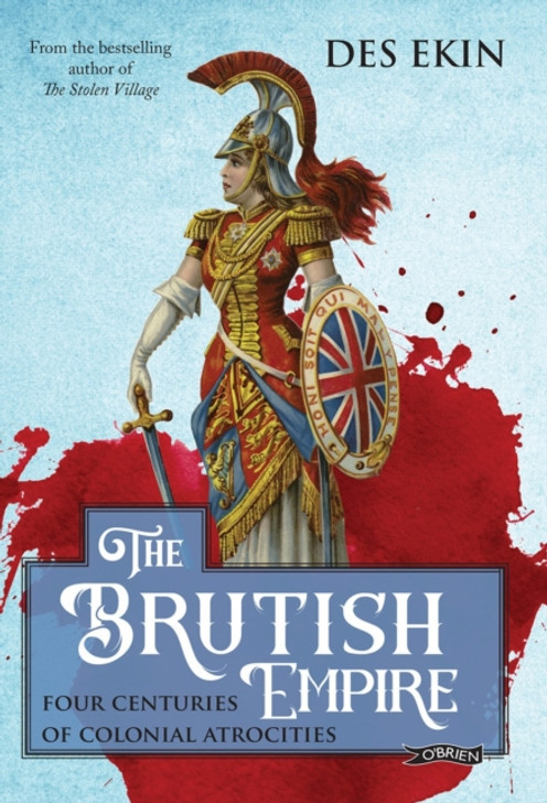 Brutish Empire, The: Four Centuries of Colonial Atrocities / Des Ekin