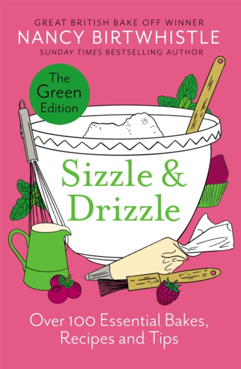 Sizzle & Drizzle : The Green Edition: Over 100 Essential Bakes, Recipes and Tips / Nancy Birtwhistle