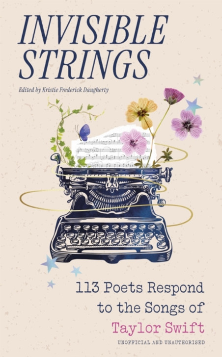Invisible Strings : 113 Poets Respond to the Songs of Taylor Swift