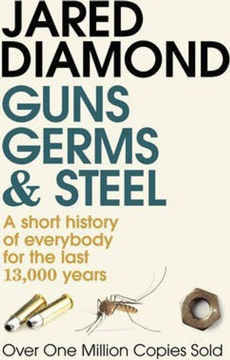 Guns, Germs & Steel: A Short History of Everybody for the Last 13,000 Years