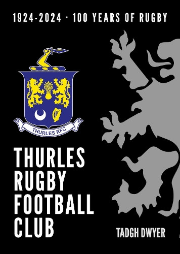 Thurles Rugby Football Club - 100 Years of Rugby / Tadgh Dwyer
