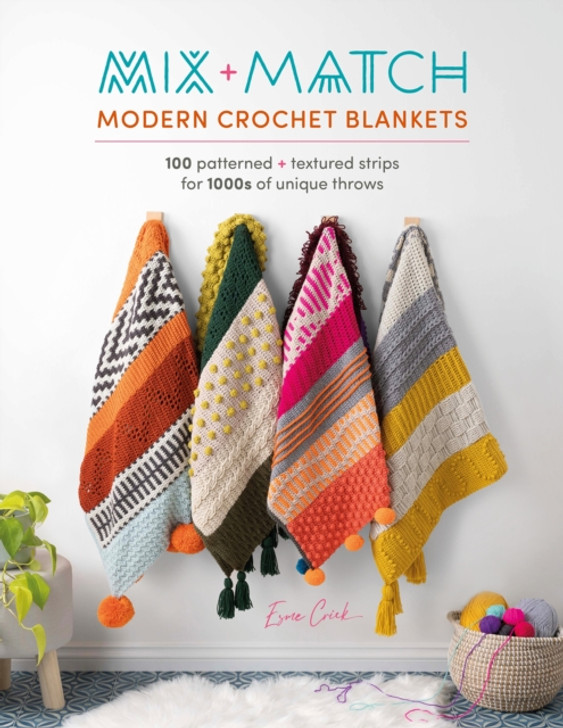 Mix and Match Modern Crochet Blankets : 100 Patterned and Textured Strips for 1000s of Unique Throws / Esme Crick