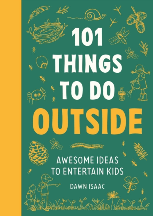 101 Things to Do Outside : Awesome Ideas to Entertain Kids / Dawn Isaac