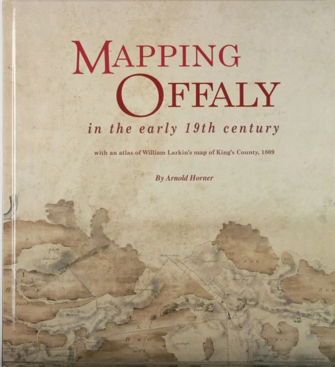 MAPPING OFFALY IN THE EARLY 19th CENTURY / ARNOLD HORNER