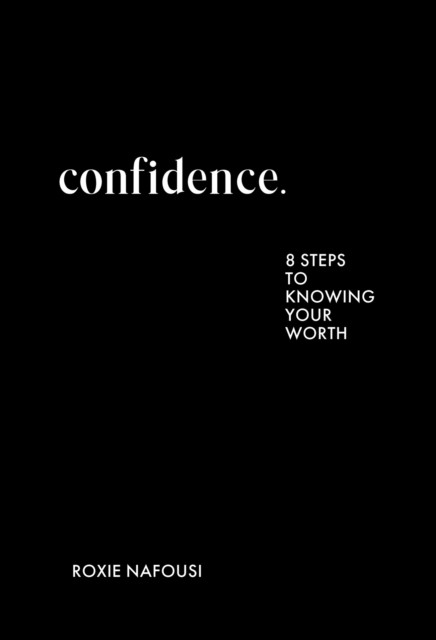 Confidence: 8 Steps to Knowing Your Worth / Roxie Nafousi