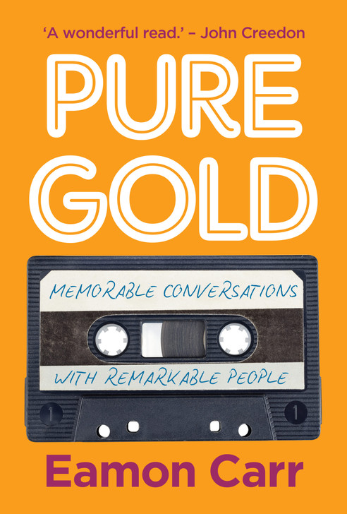 Pure Gold: Memorable Conversations with Remarkable People / Eamon carr
