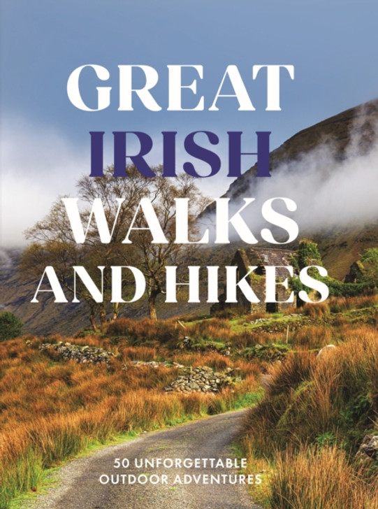 Great Irish Walks and Hikes : 50 Unforgettable Outdoor Adventures