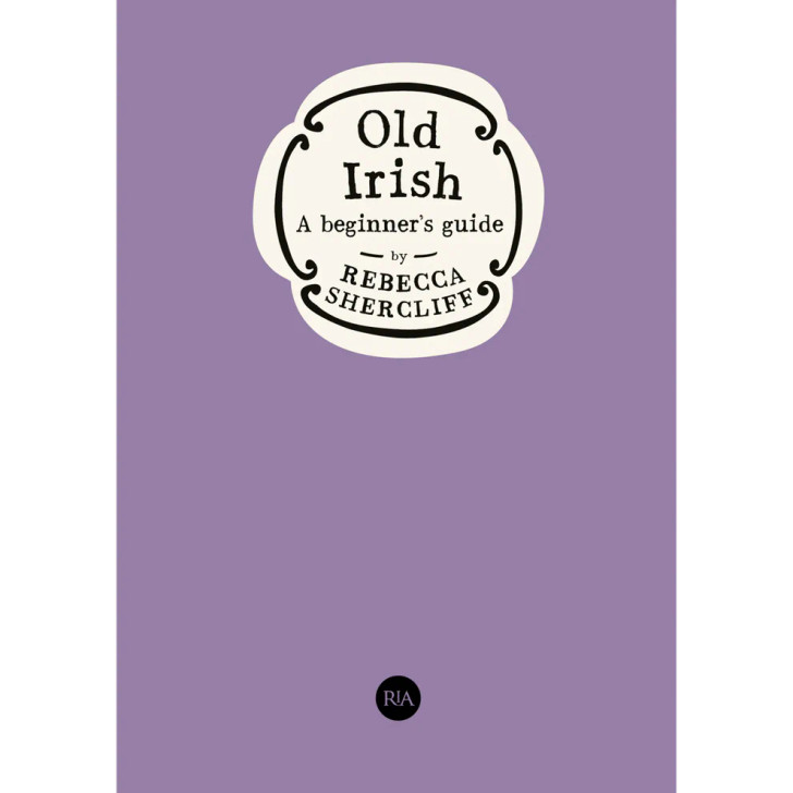 Old Irish: A Beginner's Guide / Rebecca Shercliff