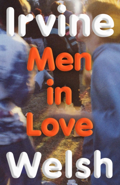 Men in Love / Irvine Welsh