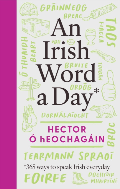 An Irish Word a Day : 365 Ways to Speak Irish Everyday / Hector O hEochagain