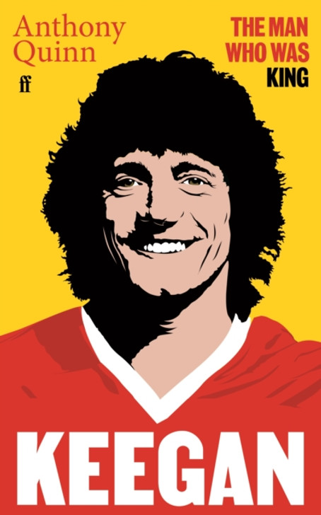 Keegan : The Man Who Was King / Anthony Quinn