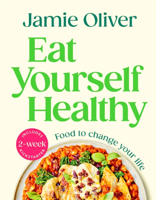Eat Yourself Healthy / Jamie Oliver