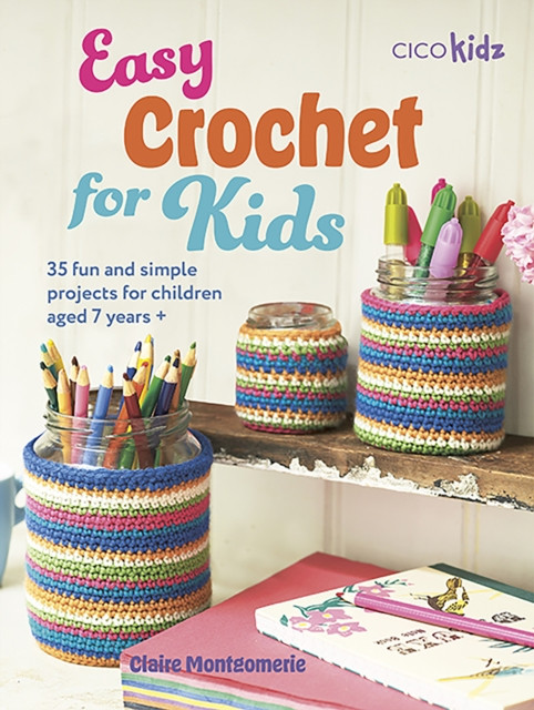 Easy Crochet for Kids / Claire Montgomerie
