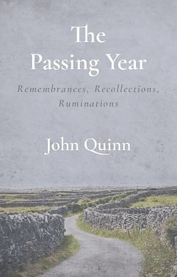 Passing Year: Remembrances, Recollections, Ruminations, The / John Quinn