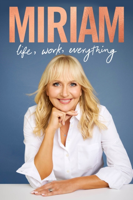 Miriam : Life, Work, Everything / Miriam O'Callaghan