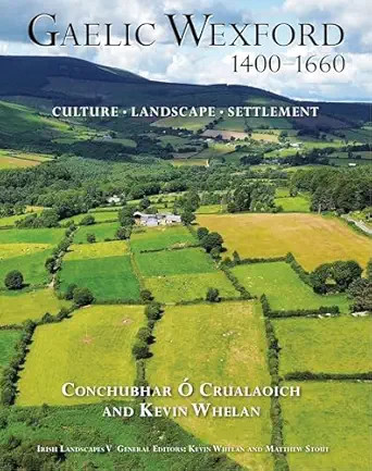 Gaelic Wexford 1400-1600/ Conchubhar o Crualaoich and Kevin Wheland
