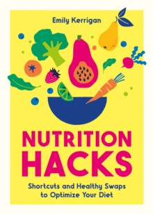 Nutrition Hacks/ Emily Kerrigan