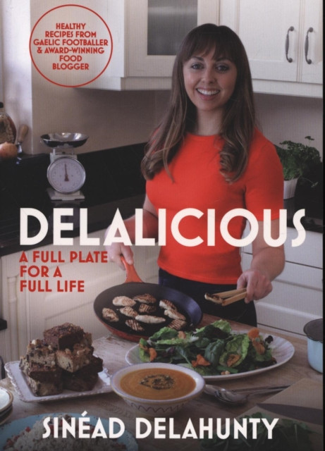 Delalicious - Full Plate for a Full Life / Sinéad Delahunty